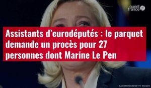 VIDÉO. Assistants d’eurodéputés : le parquet demande un procès pour 27 personnes dont Marine Le Pen
