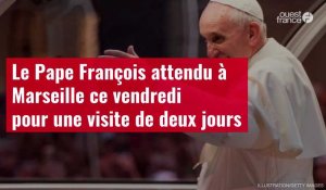 VIDÉO. Le Pape François attendu à Marseille ce vendredi pour une visite de deux jours