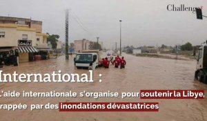 International: L’aide internationale s’organise pour soutenir la Libye, frappée par des inondations dévastatrices