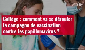 VIDÉO. Collège : comment va se dérouler la campagne de vaccination contre les papillomavirus ?