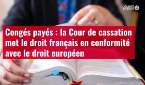 VIDÉO. Congés payés : la Cour de cassation met le droit français en conformité avec le droit européen