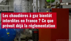 VIDÉO. Les chaudières à gaz bientôt interdites en France ? Ce que prévoit déjà la réglementation