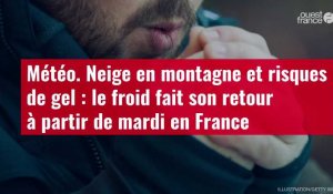 VIDÉO. Neige en montagne et risques de gel : le froid fait son retour à partir de mardi en France