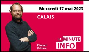 Calais : La Minute de l’info de Nord Littoral du mercredi 17 mai