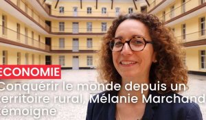Conquérir le monde depuis un territoire rural, Mélanie Marchand témoigne