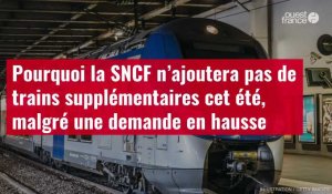 VIDÉO. Pourquoi la SNCF n’ajoutera pas de trains supplémentaires cet été, malgré une deman