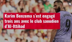 VIDÉO. Karim Benzema s’est engagé trois ans avec le club saoudien d’Al-Ittihad