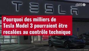 VIDÉO. Pourquoi des milliers de Tesla Model 3 pourraient être recalées au contrôle technique