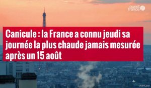 VIDÉO. Canicule : la France a connu jeudi sa journée la plus chaude jamais mesurée après un 15 août
