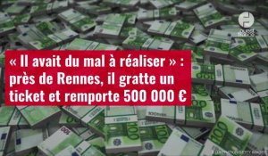 VIDÉO. « Il avait du mal à réaliser » : près de Rennes, il gratte un ticket et remporte 500 000 €