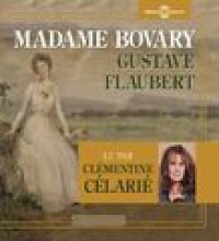 Gustave Flaubert : Madame Bovary (Lue par Clémentine Célarié)