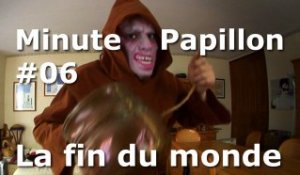 Minute Papillon #06 La fin du monde