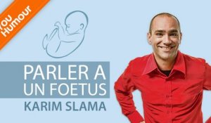 KARIM SLAMA - Parler à un foetus
