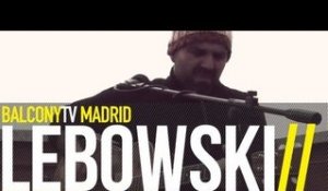 LEBOWSKI - MADRID (BalconyTV)