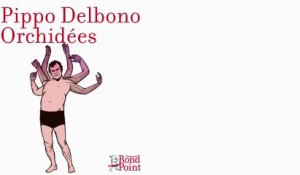 Pippo Delbono / Orchidées