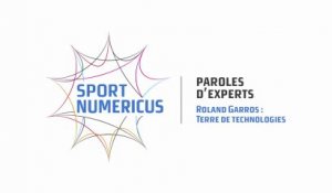 Paroles d'Experts - Roland Garros - Terre de technologies #1