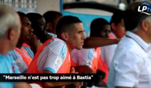 "Marseille n'est pas trop aimé à Bastia"