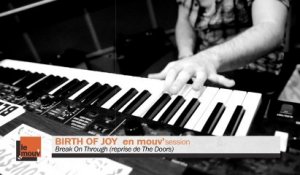 Birth Of Joy - Break On Through (to the other side) (reprise de The Doors) en Mouv'Session