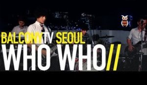 WHO WHO - HER & YOUR EYES (BalconyTV)