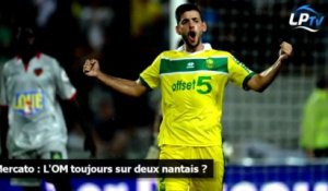 Mercato : L'OM toujours sur deux nantais ?