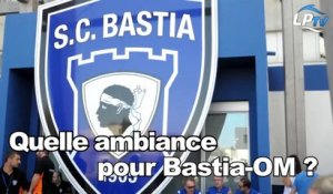 Quelle ambiance pour Bastia-OM ?