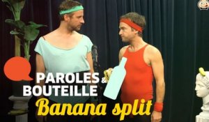 Paroles et bouteille : Banana Split