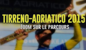 Tirreno-Adriatico 2015 - Zoom sur le parcours