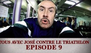 Tous avec José contre le Triathlon - Episode 9