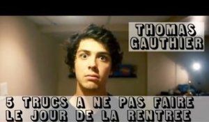 Thomas Gauthier - 5 trucs à ne pas faire le 1er jour de la rentrée ("J'ai demandé à un grand")