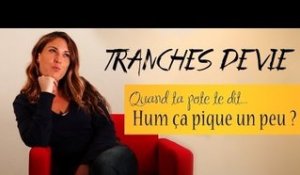 Tranches de vie : Quand ta pote te dit... "Ça pique un peu non ?"