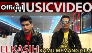 Elkasih - Kamu Memang Gila - Official Music Video