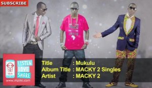 MACKY 2 - Mukulu (Full Audio Song)