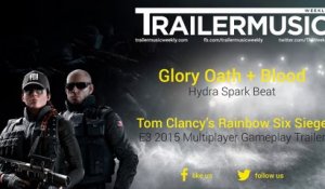 Tom Clancy’s Rainbow Six Siege - E3 2015 Multiplayer Gameplay Trailer Music (Glory Oath + Blood - Hydra Spark Beat)