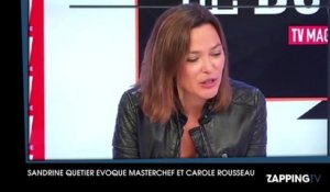 Masterchef 2015 - Sandrine Quétier évoque les problèmes de Carole Rousseau avec TF1 : "Chacun a son histoire"