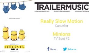 Minions - TV Spot #2 Music (Really Slow Motion - Canceller)