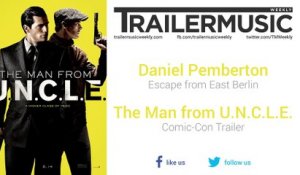 The Man from U.N.C.L.E. - Comic-Con Trailer Music #1 (Daniel Pemberton - Escape from East Berlin)