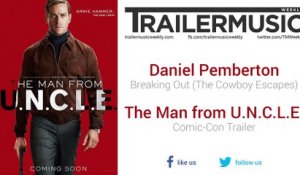 The Man from U.N.C.L.E. - Comic-Con Trailer Music #3 (Daniel Pemberton - Breaking Out | The Cowboy Escapes)
