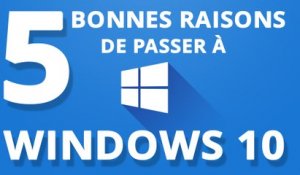 5 bonnes raisons de passer à Windows 10