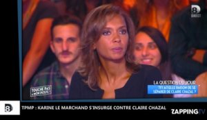 TPMP : Karine Le Marchand s'insurge contre Claire Chazal !