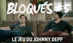 Bloqués #5 - Le jeu du Johnny Depp