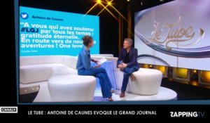 Le Tube : Antoine de Caunes évoque Le Grand Journal, "C'était une expérience traumatisante"
