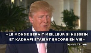 «Le monde serait meilleur si Hussein et Kadhafi étaient encore en vie»