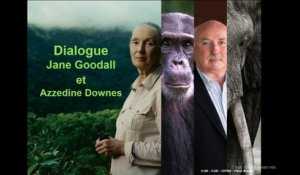 Dialogue entre Jane Goodall et Azzedine Downes