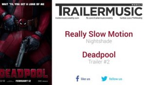 Deadpool - Trailer #2 Exclusive Music #2 (Really Slow Motion - Nightshade)