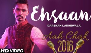 Darshan Lakhewala - Ehsaan _ Latest Punjabi Song 2016 _ Aah Chak 2016