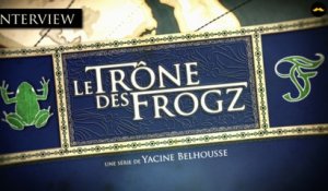 Le Trône des Frogz : Interview de Yacine Belhousse