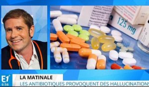 Les antibiotiques peuvent provoquer des hallucinations