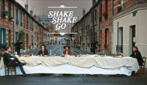 Shake Shake Go - We Are Now [CLIP OFFICIEL]