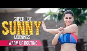 Super Hot Sunny Mornings | Warm Up Routine | Sunny Leone