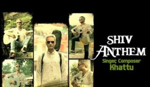 Shiv Anthem | Khattu